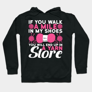 You Walk A Mile In My Shoes You Will End Up In A Yarn Store Crochet Hoodie